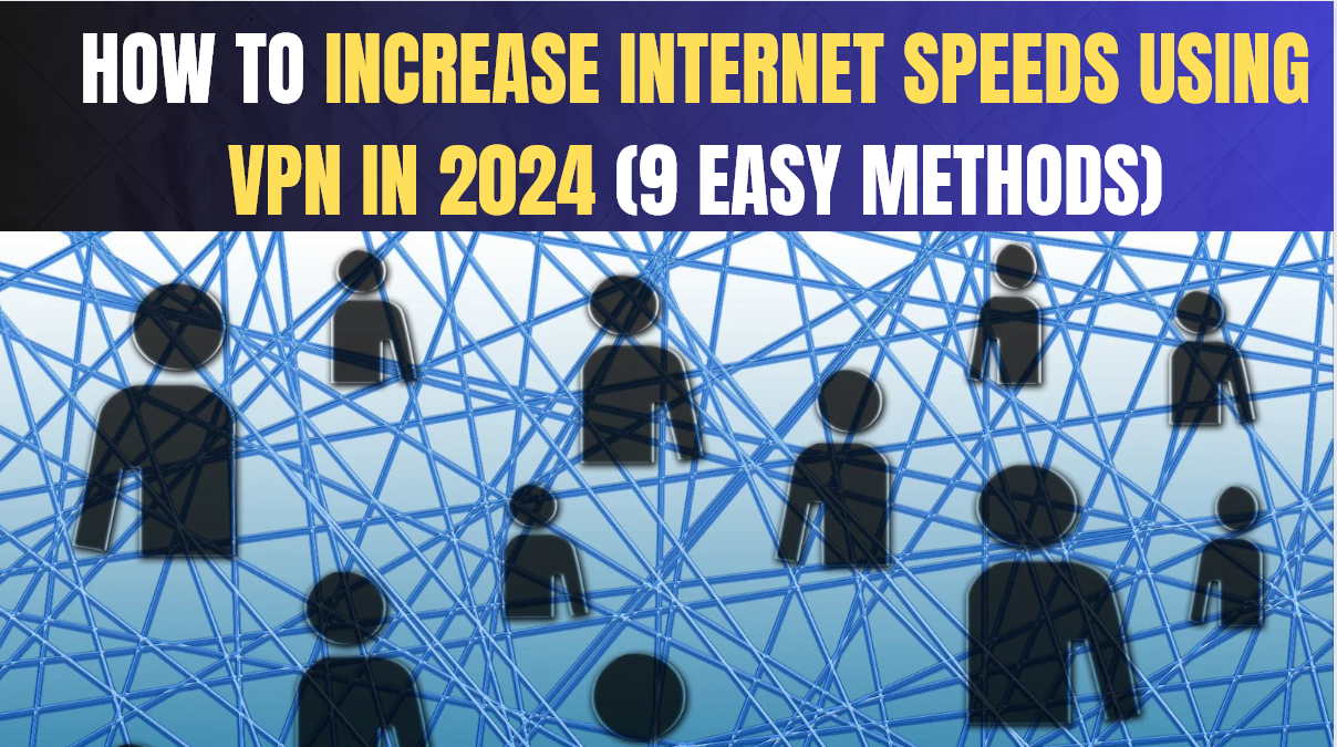 How to Increase Internet Speeds Using VPN in 2024 (9 Easy Methods)