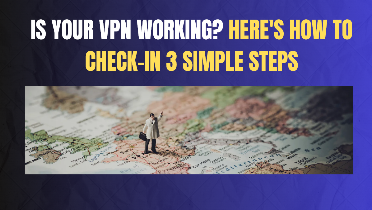 Is Your VPN Working? Here's How to Check-in 3 Simple Steps